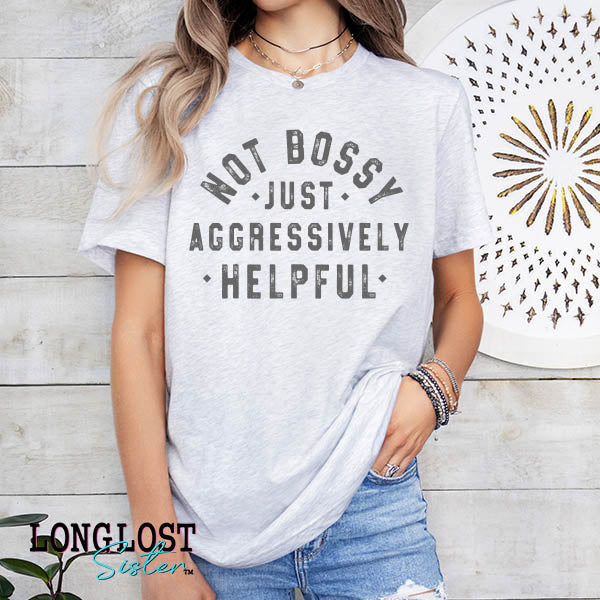 Not Bossy Just Aggressively Helpful Graphic Tee