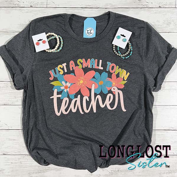 Just a Small Town Teacher T-shirt long lost sister boutique
